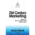 21st Century Marketing: What it is, Why it matters and How to do it: How to Generate Word of Mouth in the Digital Age