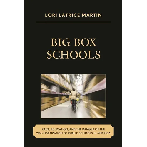 Big Box Schools: Race, Education, and the Danger of the Wal-Martization of Public Schools in America