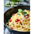 50 Quick and Delicious Pasta Recipes