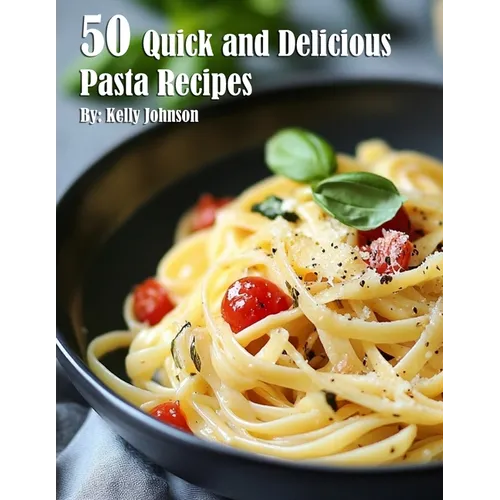 50 Quick and Delicious Pasta Recipes