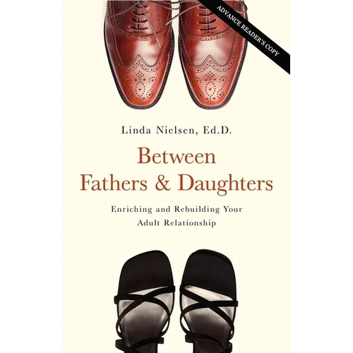 Between Fathers and Daughters: Enriching and Rebuilding Your Adult Relationship