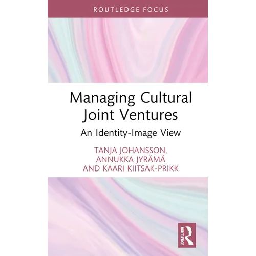 Managing Cultural Joint Ventures: An Identity-Image View - Hardcover