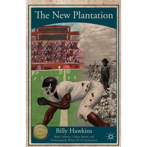 The New Plantation: Black Athletes, College Sports, and Predominantly White NCAA Institutions