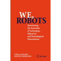 We, Robots: Questioning the Neutrality of Technology, Ethical AI and Technological Determinism