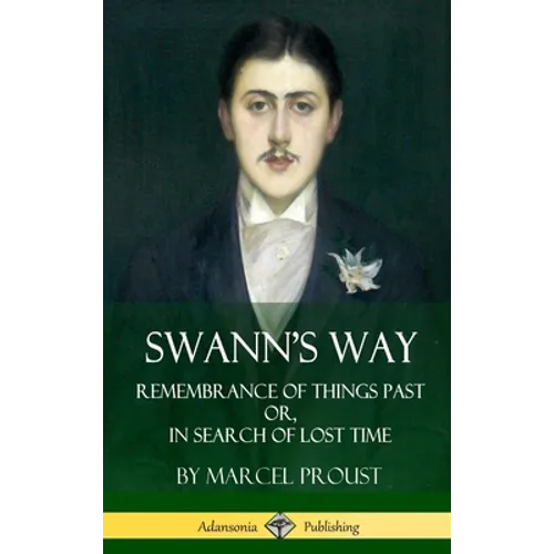 Swann's Way: Remembrance of Things Past, or In Search of Lost Time (Volume One) (Hardcover)