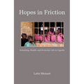 Hopes in Friction: Schooling, Health and Everyday Life in Uganda