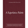 A Superlative Palette: Contemporary Black Women Artists