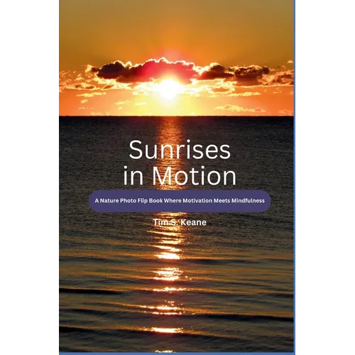 Sunrises in Motion - A Nature Photo Flip Book Where Motivation Meets Mindfulness