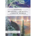 Finding Meaning and Beauty in an Idiotic World