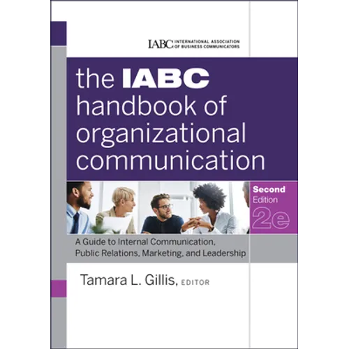 The Iabc Handbook of Organizational Communication: A Guide to Internal Communication, Public Relations, Marketing, and Leadership