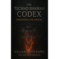 The Techno Shaman Codex: Awakening the Masses