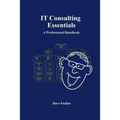 IT Consulting Essentials: A Professional Handbook