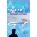 Work 2.0: How Artificial Intelligence is Changing the Future of Work