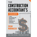 The Construction Accountant's Toolbox: For Controllers, Bookkeepers, And the Construction Companies That Depend On Them