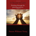 I Choose to Live: Pushing through the grieving process