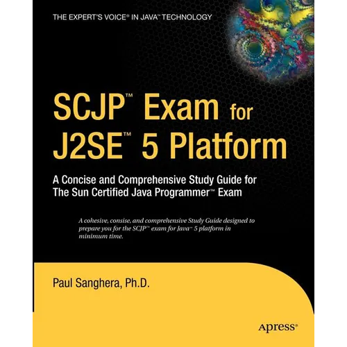 SCJP Exam for J2SE 5: A Concise and Comprehensive Study Guide for the Sun Certified Java Programmer Exam