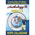 Cruise Ship Christian Cozy Mysteries Series: Anthology III (Books 7-9)