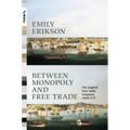 Between Monopoly and Free Trade: The English East India Company, 1600-1757