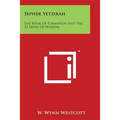 Sepher Yetzirah: The Book of Formation and the 32 Paths of Wisdom