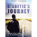 Diabetic's Journey: How Type 2 Diabetes Can be Reversed and Cured