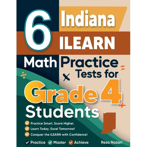 6 Indiana ILEARN Grade 4 Math Practice Tests: A Complete Guide to Building Math Mastery and Excelling on the Indiana ILEARN Test
