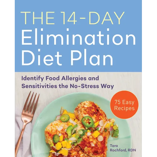 The 14-Day Elimination Diet Plan: Identify Food Allergies and Sensitivities the No-Stress Way