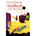 The Conjure Cookbook: Making Magic with Oils, Incense, Powders and Baths