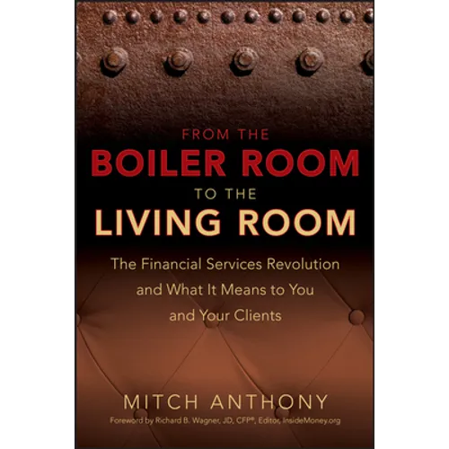 From the Boiler Room to the Living Room: The Financial Services Revolution and What It Means to You and Your Clients