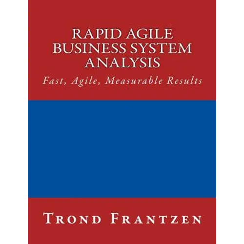 Rapid Agile Business System Analysis: Fast, Agile, Measurable Results