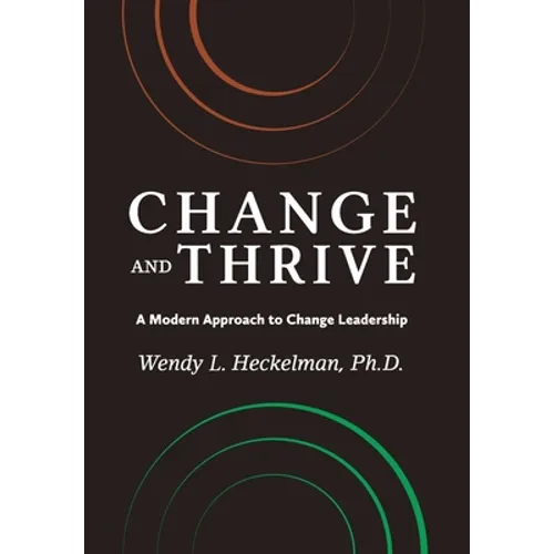 Change and Thrive: A Modern Approach to Change Leadership