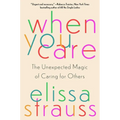 When You Care: The Unexpected Magic of Caring for Others