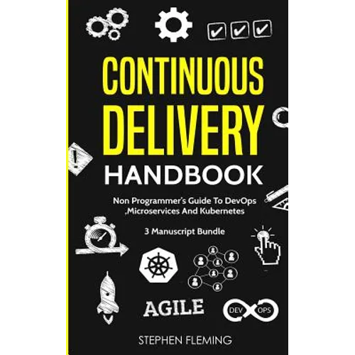 Continuous Delivery Handbook: Non-Programmer's Guide To DevOps, Microservices And Kubernetes