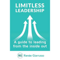 Limitless Leadership: A Guide to Leading from the Inside Out