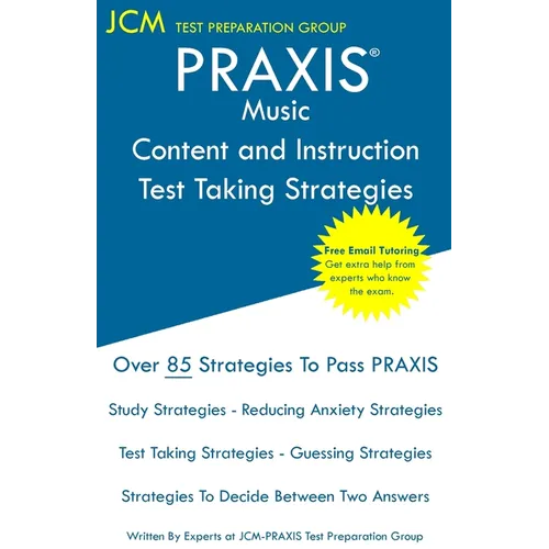 PRAXIS Music Content and Instruction Test Taking Strategies: PRAXIS 5114 - Free Online Tutoring - New 2020 Edition - The latest strategies to pass you