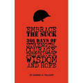 Embrace The Suck: : 366 Days of courage, strength, inspiration, wisdom and hope.