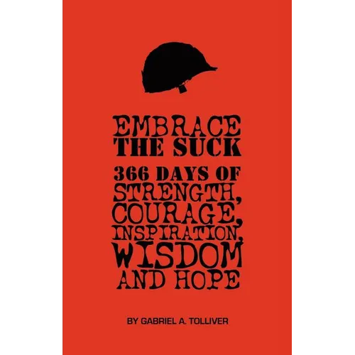 Embrace The Suck: : 366 Days of courage, strength, inspiration, wisdom and hope.
