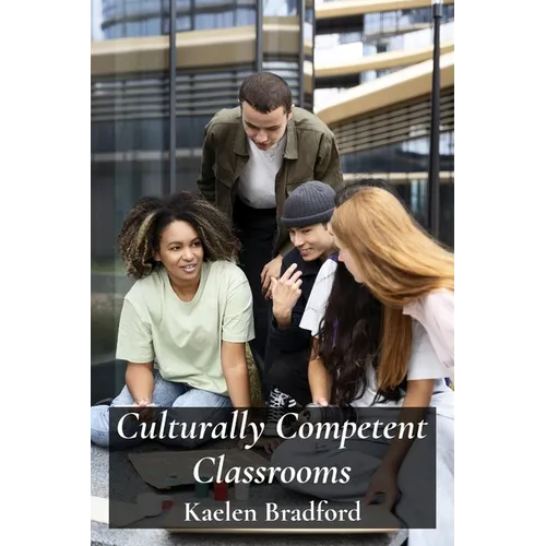 Culturally Competent Classrooms: Bridging Cultural Gaps and Building Inclusive Teaching Practices
