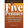 Five Pennies: Ten Rules to Successfully Build a Franchise Mega-Brand and Maximize System Profits