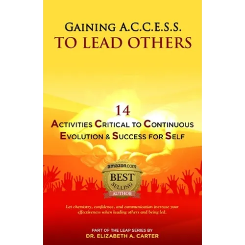 Gaining A.C.C.E.S.S. to Lead Others: 14 Activities Critical to Continuous Evolution & Success for Self