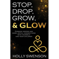 Stop, Drop, Grow, & Glow: Forming Deeper and More Joyful Connections with Yourself and Your Children