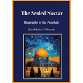 The Sealed Nectar: Biography of the Prophets (Book Series Volume 1)