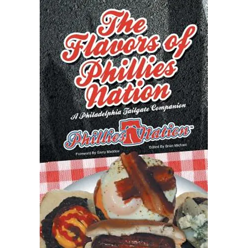 The Flavors of Phillies Nation: A Philadelphia Tailgate Companion