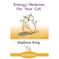 Energy Medicine for Your Cat: An essential guide to working with your cat in a natural, organic, 'heartfelt' way