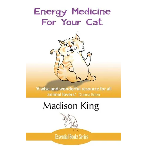 Energy Medicine for Your Cat: An essential guide to working with your cat in a natural, organic, 'heartfelt' way