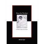 Water For The Soul: A Father's Hope for His Son - Hardcover