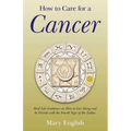 How to Care for a Cancer: Real Life Guidance on How to Get Along and Be Friends with the Fourth Sign of the Zodiac