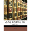 A Selection from Pliny's Letters: With Notes, Maps, and Plan