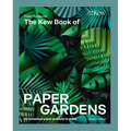 The Kew Book of Paper Gardens: 50 Botanical Paper Projects to Make