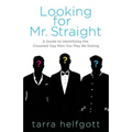 Looking for Mr. Straight: A Guide to Identifying the Closeted Gay Men You May Be Dating