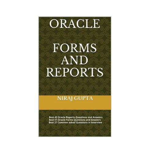 Oracle Forms and Reports: Best 42 Oracle Reports Questions and Answers Best 51 Oracle Forms Questions and Answers Best 27 Common asked Questions